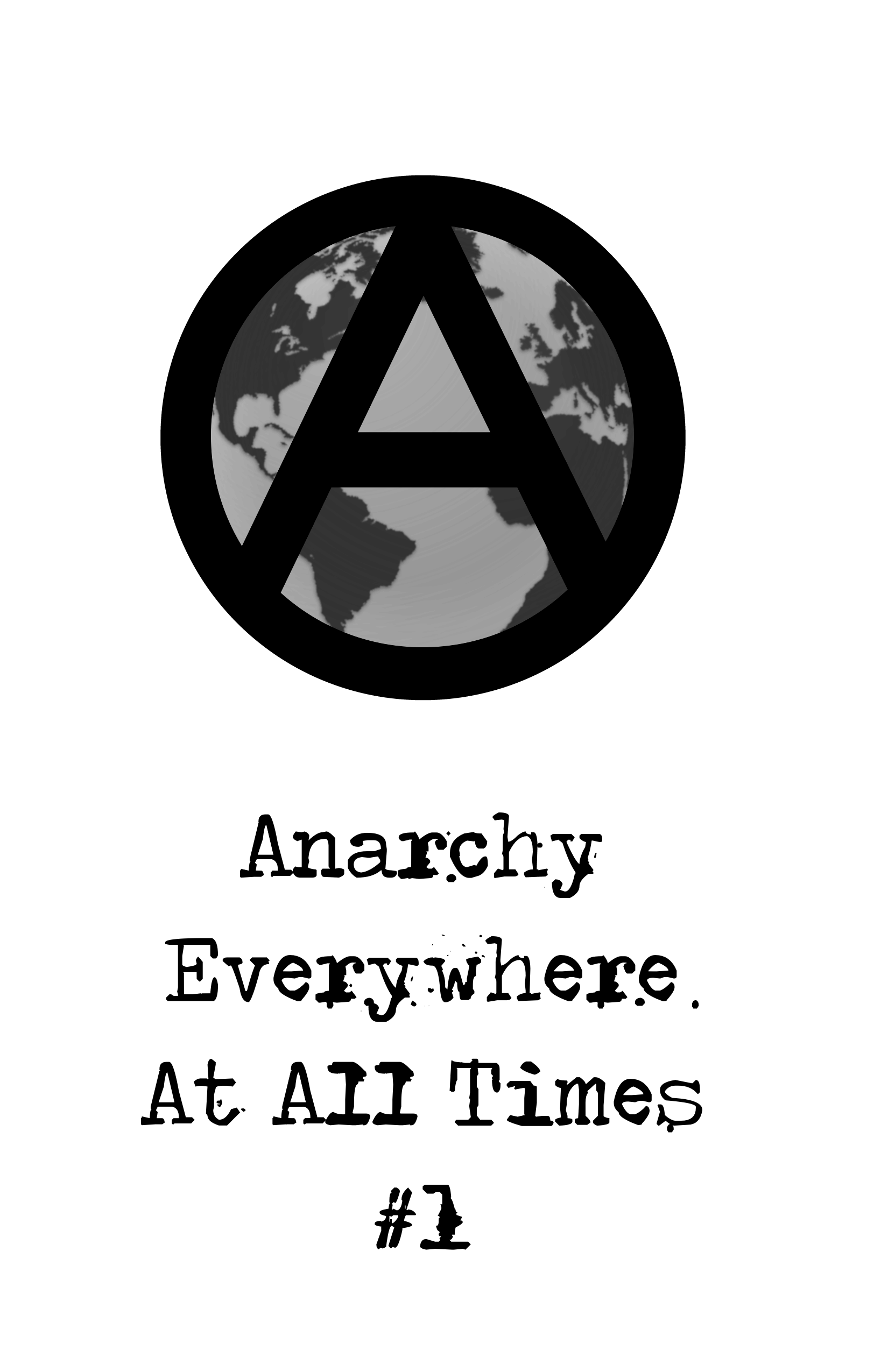 ANARCHY EVERYWHERE, AT ALL TIMES